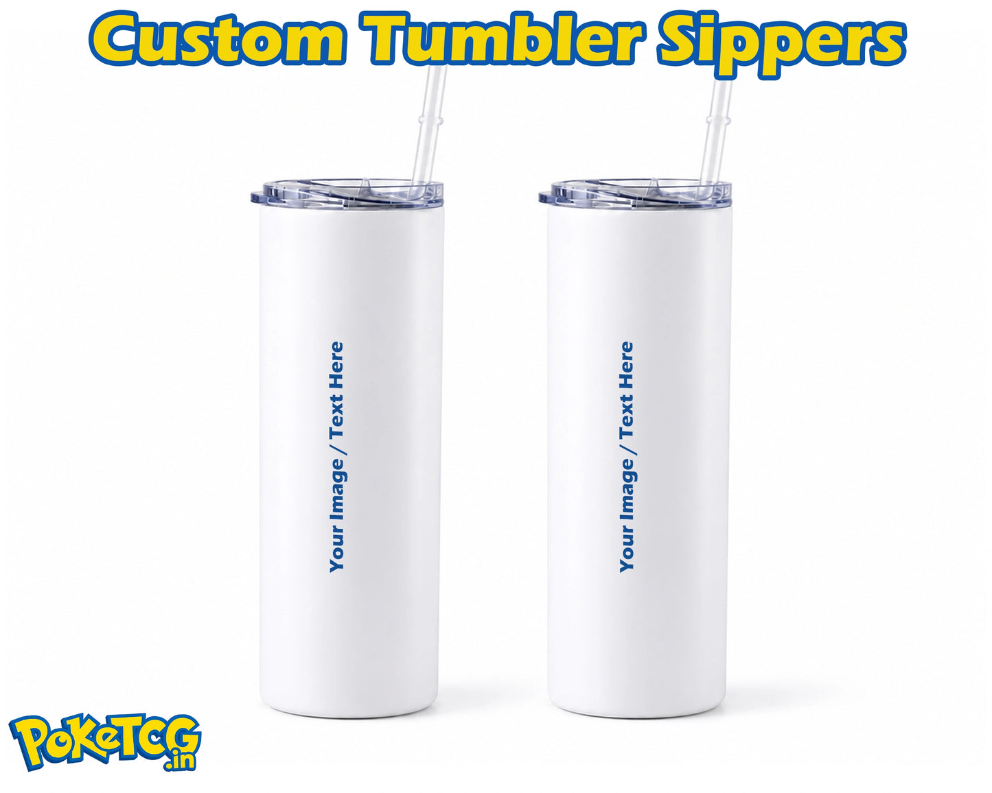 Two white custom tumbler sippers with clear lids and straws, shown side by side on a white background with 'Custom Tumbler Sippers' text at the top and a PokéTCG logo at the bottom left.