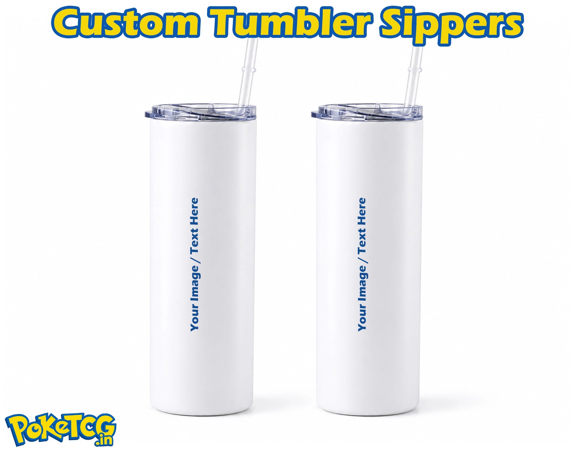 Two white custom tumbler sippers with clear lids and straws, shown side by side on a white background with 'Custom Tumbler Sippers' text at the top and a PokéTCG logo at the bottom left.